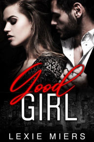 Title: Good Girl: Steamy Contemporary Romance, Author: Lexie Miers