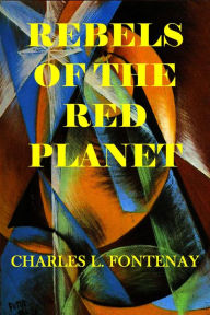 Title: Rebels Of The Red Planet, Author: Charles L. Fontenay