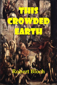 Title: This Crowded Earth, Author: Robert Bloch