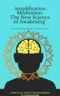 Amplification Meditation - The New Science of Awakening: An Introduction to Zeroetics