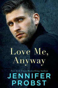 Title: Love Me, Anyway, Author: Jennifer Probst