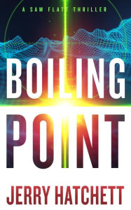 Title: Boiling Point: SAM FLATT - BOOK 2, Author: Jerry Hatchett