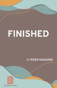 Title: Finished, Author: H. Rider Haggard