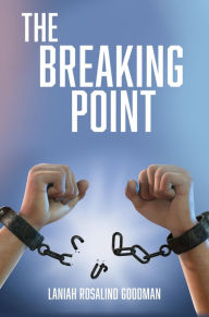 Title: The Breaking Point, Author: LaNiah Rosalind Goodman