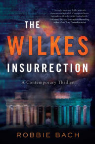 Title: The Wilkes Insurrection: A Contemporary Thriller, Author: Robbie Bach