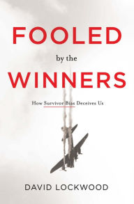 Title: Fooled by the Winners: How Survivor Bias Deceives Us, Author: David Lockwood
