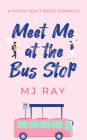 Meet Me at the Bus Stop: A Young Adult Sweet Romance