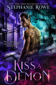 Title: To Kiss a Demon (An Immortally Sexy Novel), Author: Stephanie Rowe