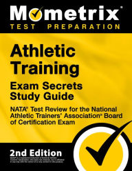 Title: Athletic Training Exam Secrets Study Guide - NATA Test Review for the National Athletic Trainers' Association - BOC Exam, Author: Mometrix