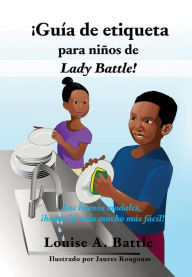 Title: Guia de etiqueta para ninos de Lady Battle!: Los buenos modales, hacen la vida mucho mas facil!, Author: Louise A. Battle