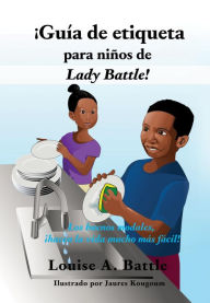 Guia de etiqueta para ninos de Lady Battle!: Los buenos modales, hacen la vida mucho mas facil!