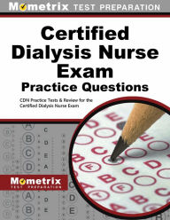 Title: Certified Dialysis Nurse Exam Practice Questions: CDN Practice Tests & Review for the Certified Dialysis Nurse Exam, Author: Team Mometrix Nursing Certification