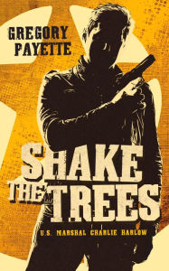Title: Shake the Trees, Author: Gregory Payette