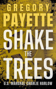 Title: Shake the Trees, Author: Gregory Payette