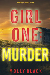 Title: Girl One: Murder (A Maya Gray FBI Suspense ThrillerBook 1), Author: Molly Black