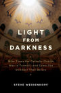 Light From Darkness: Nine Times the Catholic Church Was in Turmoil--and Came Out Stronger Than Before