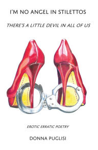 Title: I'm No Angel in Stilettos: There's a Little Devil in All of Us (Erotic Erratic Poetry), Author: Donna Puglisi