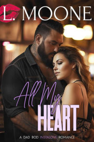 Title: All My Heart (A Steamy Age Gap Dad Bod Romance), Author: L. Moone