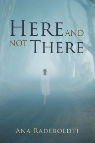 Title: Here and Not There, Author: Ana Radeboldti