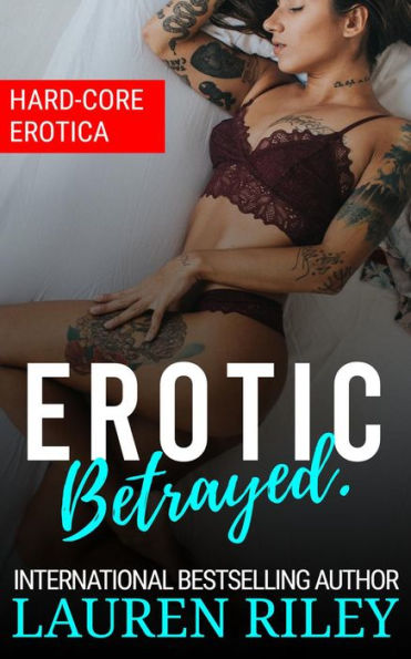 Erotic Betrayed: Hard-Core Erotica.