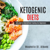 Title: Ketogenic Diet: Keto Diet & Intermittent Fasting for Beginners, Author: Magnolia St. Albans
