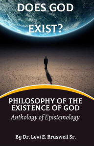 Title: Does God Exist?: Philosophy of the Existence of God: Anthology of Epistemology, Author: Levi Braswell