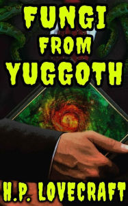 Title: Fungi from Yuggoth, Author: H. P. Lovecraft