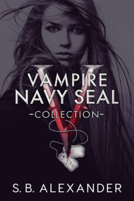Title: Vampire Navy SEAL Collection, Author: S. B. Alexander