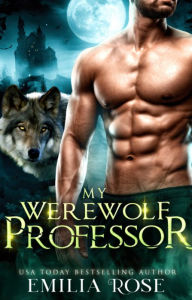 Title: My Werewolf Professor: A Forbidden Age Gap Romance, Author: Emilia Rose