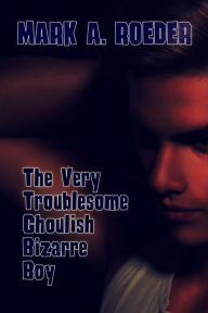 Title: The Very Troublesome Ghoulish Bizarre Boy, Author: Mark Roeder