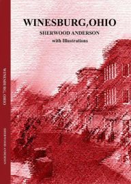 Title: Winesburg, Ohio by Sherwood Anderson with Illustrations, Author: Sherwood Anderson