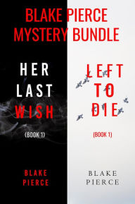 Title: Blake Pierce: FBI Mystery Bundle (Her Last Wish and Left to Die), Author: Blake Pierce
