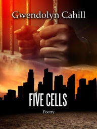 Title: Five Cells, Author: Gwendolyn Cahill