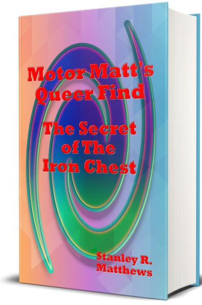 Motor Matt's Queer Find: The Secret of The Iron Chest