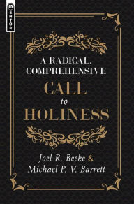 Title: A Radical, Comprehensive Call to Holiness, Author: Joel R. Beeke