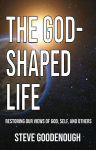 Title: The God-Shaped Life, Author: Steve Goodenough