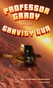 Title: Professor Grady and the Gravity Gun, Author: John Hardison