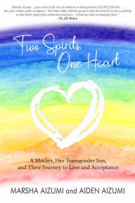 Title: Two Spirits, One Heart - A Mother, Her Transgender Son, and Their Journey to Love and Acceptance, Author: Marsha Aizumi