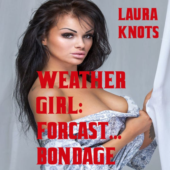 Weather Girl: Forecast...Bondage