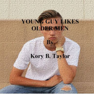 Title: YOUNG GUY LIKES OLDER MEN, Author: Kory B. Taylor