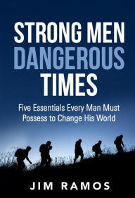 Title: Strong Men Dangerous Times, Author: Jim Ramos