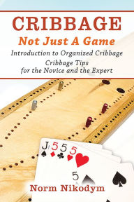 Title: CRIBBAGE - NOT JUST A GAME, Author: Norm Nikodym
