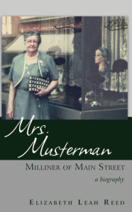 Title: Mrs. Musterman, Milliner of Main Street, Author: Elizabeth Leah Reed