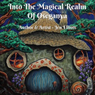 Title: Into The Magical Realm Of Oseganya, Author: Jen Elliott