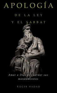 Title: Apologia de la Ley y el Sabbat, Author: Roger Hadad
