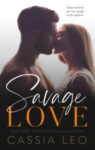 Title: Savage Love: A Second-Chance Stand-Alone Romance, Author: Cassia Leo