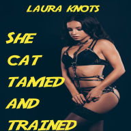 Title: She Cat Tamed and Trained, Author: Laura Knots