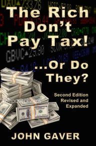 Title: The Rich Don't Pay Tax! ... Or Do They?: Who Really Pays Income Tax? Why Is This Problematic? and How Do We Deal with It?, Author: John Gaver