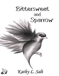 Title: Bittersweet and Sparrow, Author: Kathy L. Salt