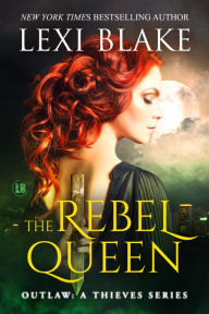 Title: The Rebel Queen, Outlaw: A Thieves Series, Book 1, Author: Lexi Blake